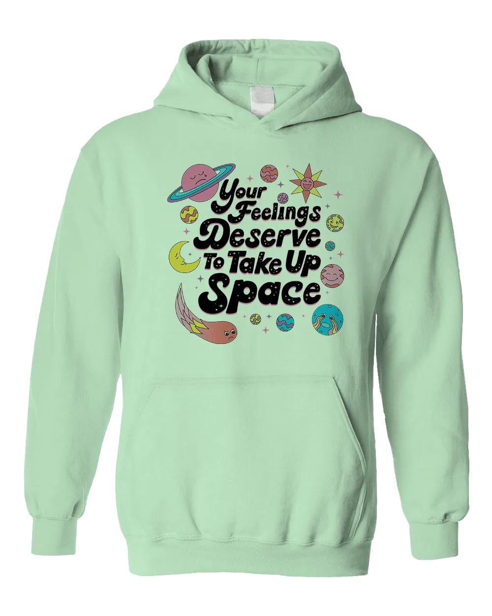 Your Feelings Deserve To Take Up Space - Hoodie